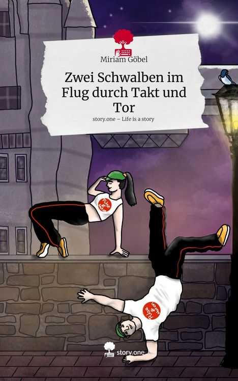 Miriam Göbel: Zwei Schwalben im Flug durch Takt und Tor. Life is a Story - story.one, Buch
