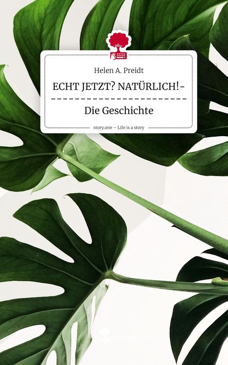 Helen A. Preidt: ECHT JETZT? NATÜRLICH!------------------------Die Geschichte. Life is a Story - story.one, Buch