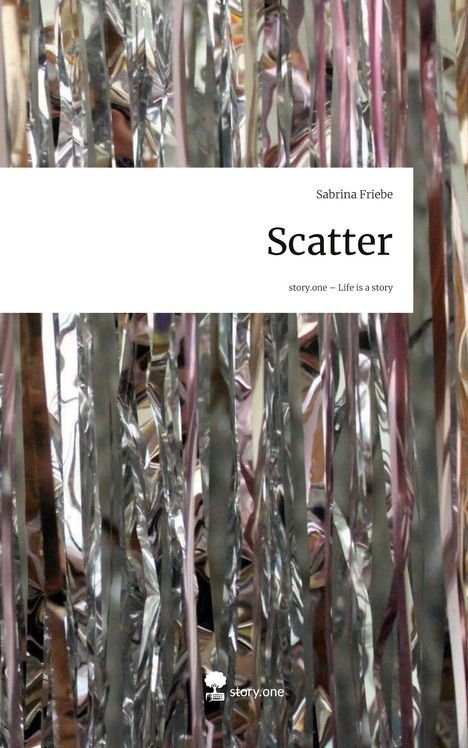 Sabrina Friebe: Scatter. Life is a Story - story.one, Buch