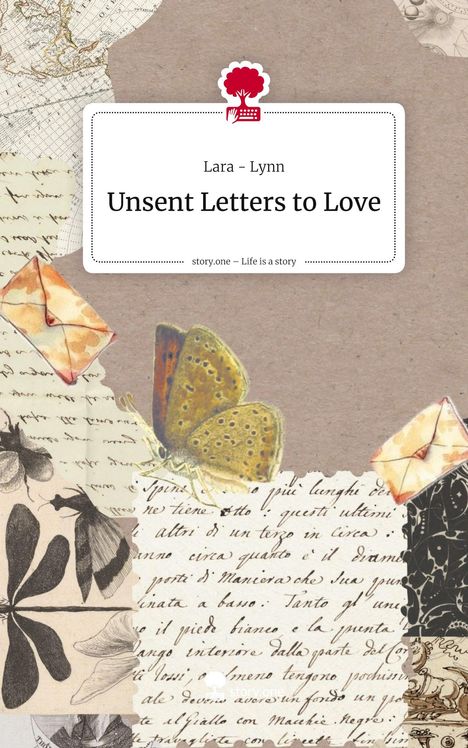 Lara Lynn: Unsent Letters to Love. Life is a Story - story.one, Buch