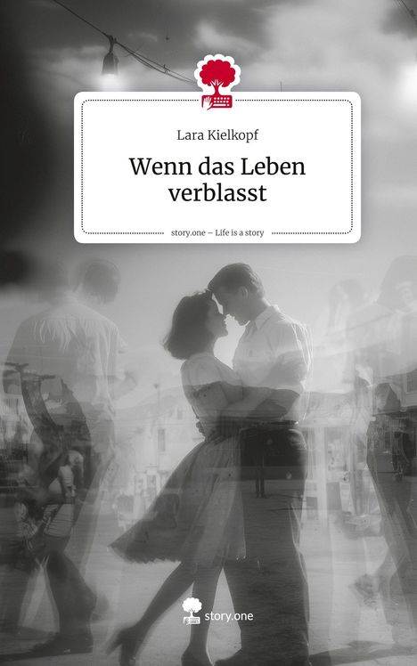 Lara Kielkopf: Wenn das Leben verblasst. Life is a Story - story.one, Buch