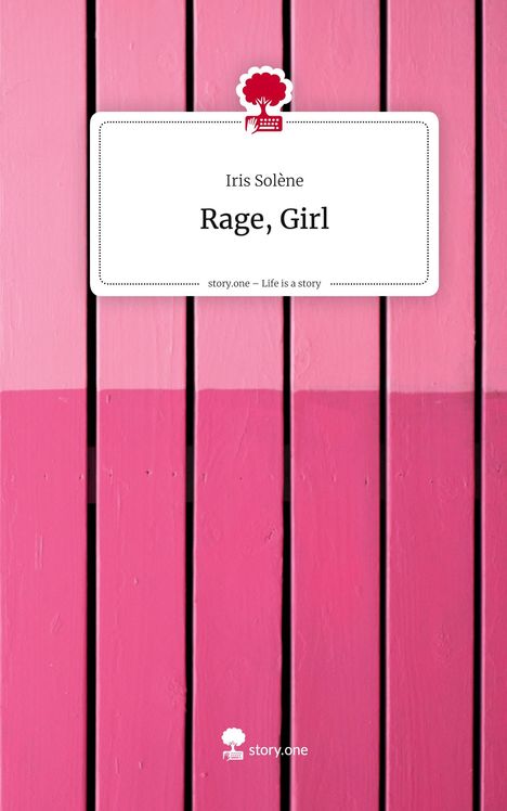 Iris Solène: Rage, Girl. Life is a Story - story.one, Buch