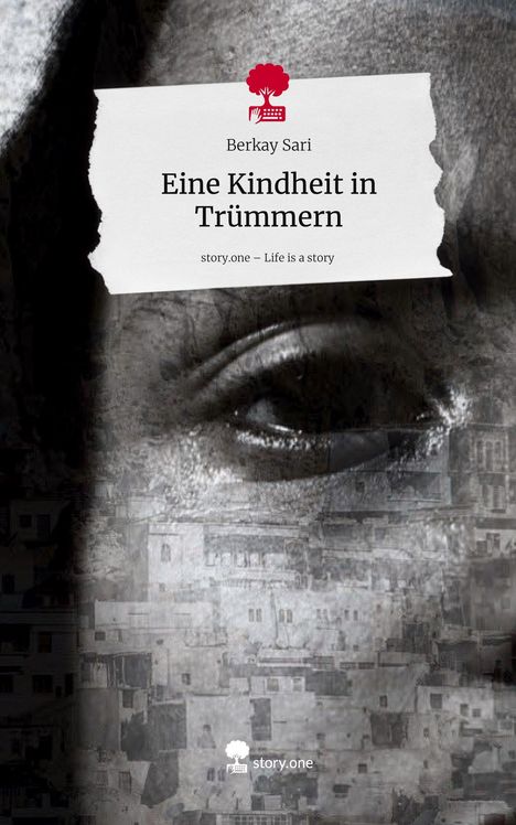 Berkay Sari: Eine Kindheit in Trümmern. Life is a Story - story.one, Buch