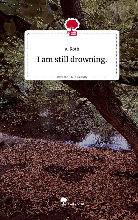 A. Roth: I am still drowning.. Life is a Story - story.one, Buch