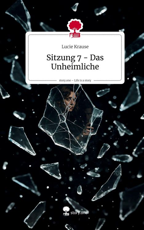 Lucie Krause: Sitzung 7 - Das Unheimliche. Life is a Story - story.one, Buch