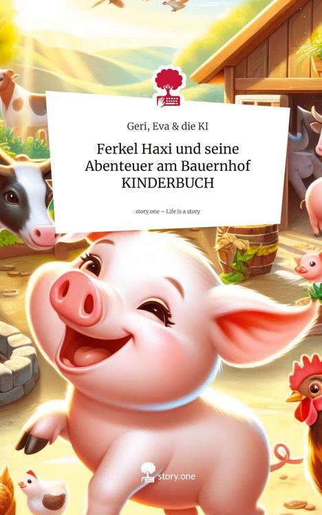 Geri amp die KI: Ferkel Haxi und seine Abenteuer am Bauernhof KINDERBUCH. Life is a Story - story.one, Buch