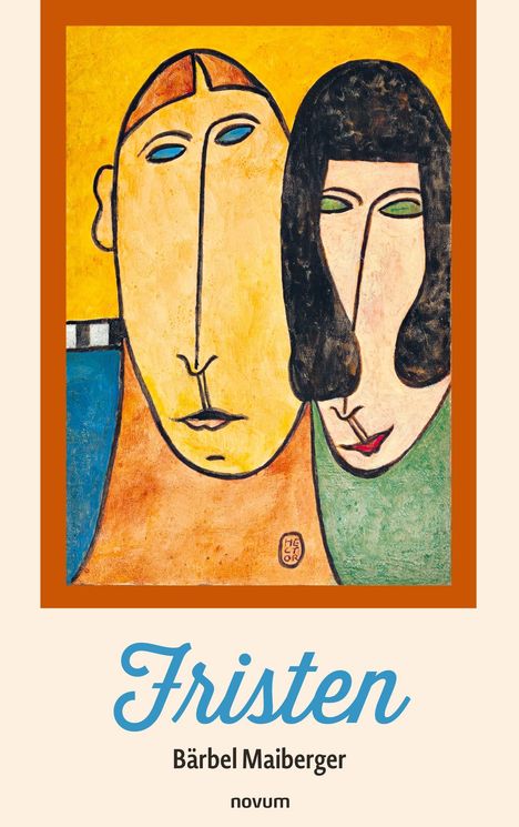 „Fristen“ von Bärbel Maiberger, novum. Illustration: Zwei stilisierte Gesichter mit abstrakten Formen und kräftigen Farben.