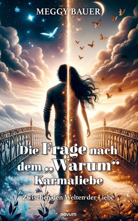 Text: "MEGGY BAUER", "Die Frage nach dem 'Warum' Karmaliebe", "Zwischen den Welten der Liebe". 

Illustration: Eine Person steht zwischen Tag und Nacht auf einer Brücke.