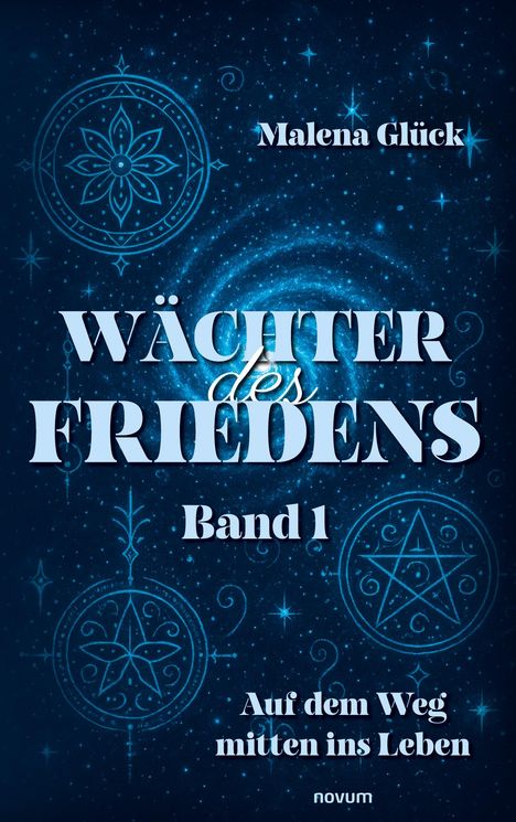 "WÄCHTER des FRIEDENS, Band 1, Auf dem Weg mitten ins Leben" von Malena Glück. Hintergrund mit blauen Mustern und Sternen.