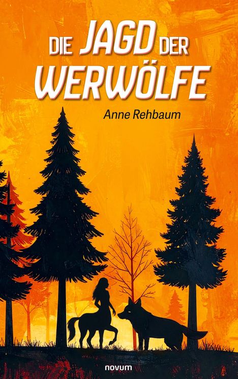 "Die Jagd der Werwölfe" von Anne Rehbaum. Silhouetten von Bäumen, einem Zentauren und einem Wolf vor orangenem Hintergrund.