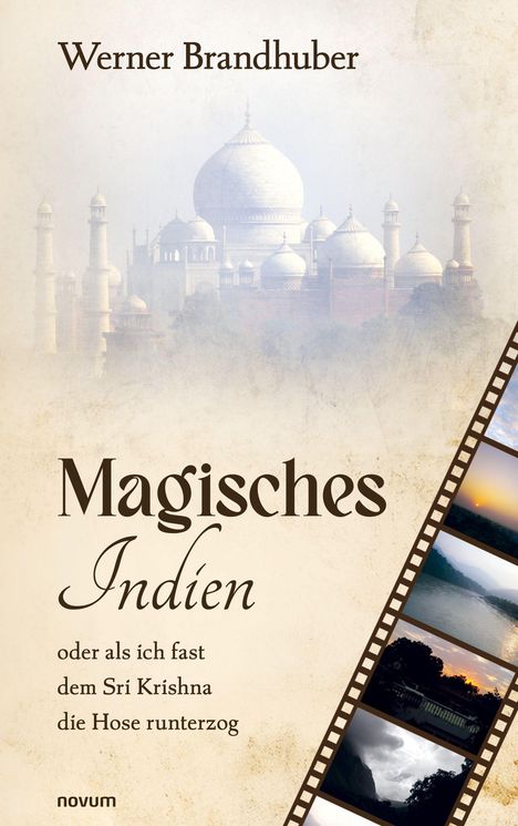 "Werner Brandhuber: Magisches Indien – oder als ich fast dem Sri Krishna die Hose runterzog." Abbildung des Taj Mahals.