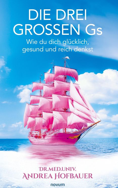 Text: "Die drei großen Gs. Wie du dich glücklich, gesund und reich denkst." Ein pinkes Segelschiff vor blauem Himmel.