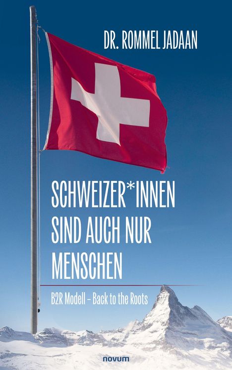 „DR. ROMMEL JADAAN“, „SCHWEIZER*INNEN SIND AUCH NUR MENSCHEN“, „B2R Modell – Back to the Roots“. Rote Fahne, Matterhorn.
