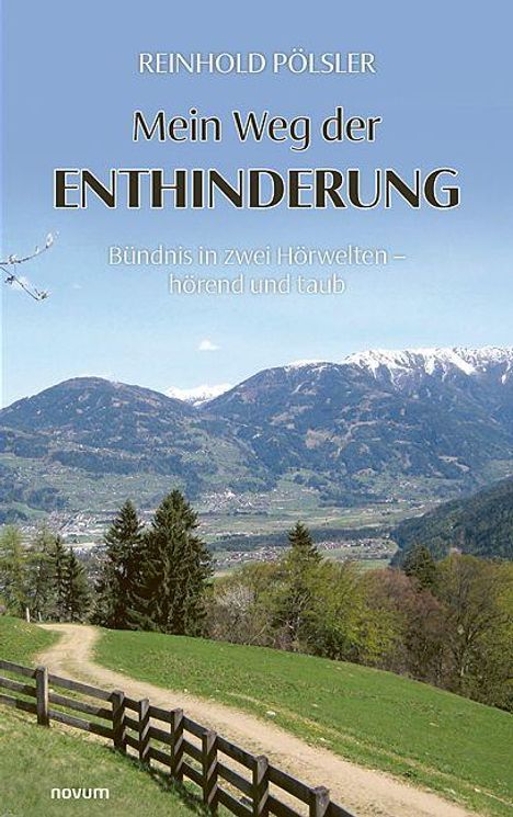 "Reinhold Pölsler: Mein Weg der Enthinderung. Bündnis in zwei Hörwelten – hörend und taub." Berglandschaft mit Zaun.