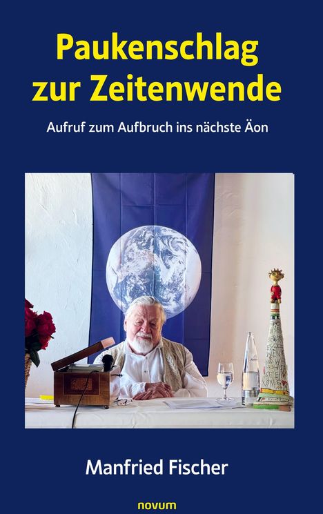 "Paukenschlag zur Zeitenwende. Aufruf zum Aufbruch ins nächste Äon. Manfried Fischer." Ein älterer Mann vor Erde-Abbildung.
