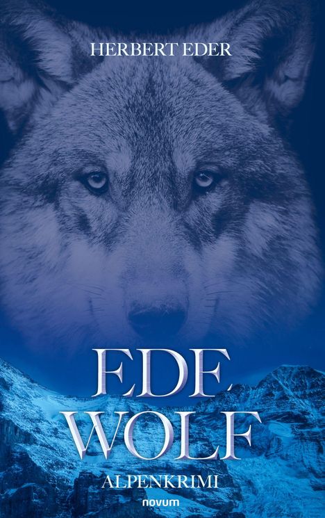HERBERT EDER, EDE WOLF, ALPENKRIMI. Ein Wolfsgesicht über verschneiten Bergen. Unten "novum".