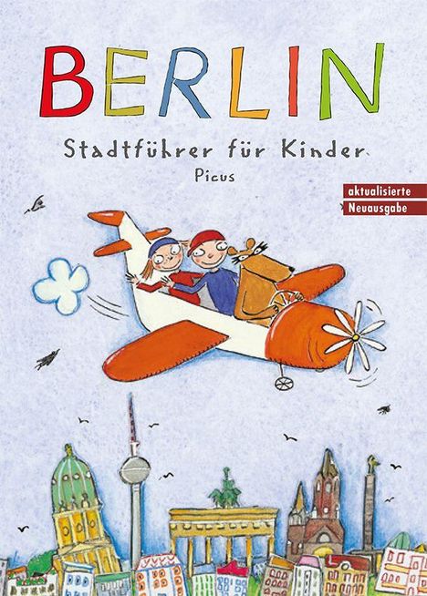 "BERLIN Stadtführer für Kinder Picus aktualisierte Neuausgabe" zeigt Kinder im Flugzeug über Wahrzeichen von Berlin.
