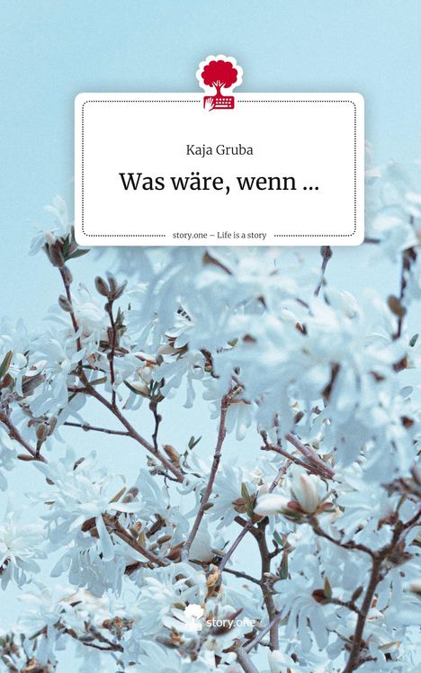 Kaja Gruba: Was wäre, wenn .... Life is a Story - story.one, Buch