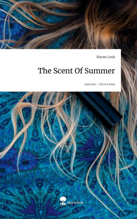 Maren Leuk: The Scent Of Summer. Life is a Story - story.one, Buch