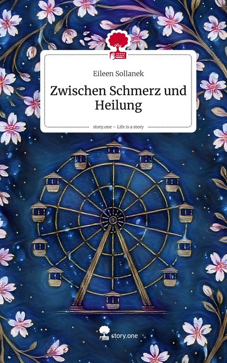 Eileen Sollanek: Zwischen Schmerz und Heilung. Life is a Story - story.one, Buch