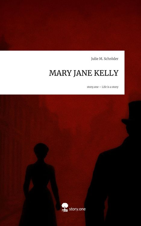 Julie M. Schröder: MARY JANE KELLY. Life is a Story - story.one, Buch