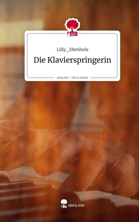 Lilly_Ebenholz: Die Klavierspringerin. Life is a Story - story.one, Buch