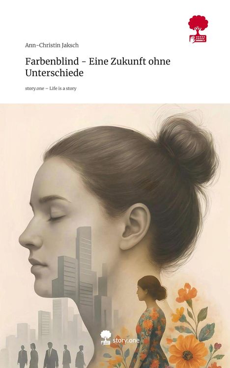 Ann-Christin Jaksch: Farbenblind - Eine Zukunft ohne Unterschiede. Life is a Story - story.one, Buch