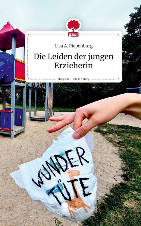 Lisa A. Piepenburg: Die Leiden der jungen Erzieherin. Life is a Story - story.one, Buch