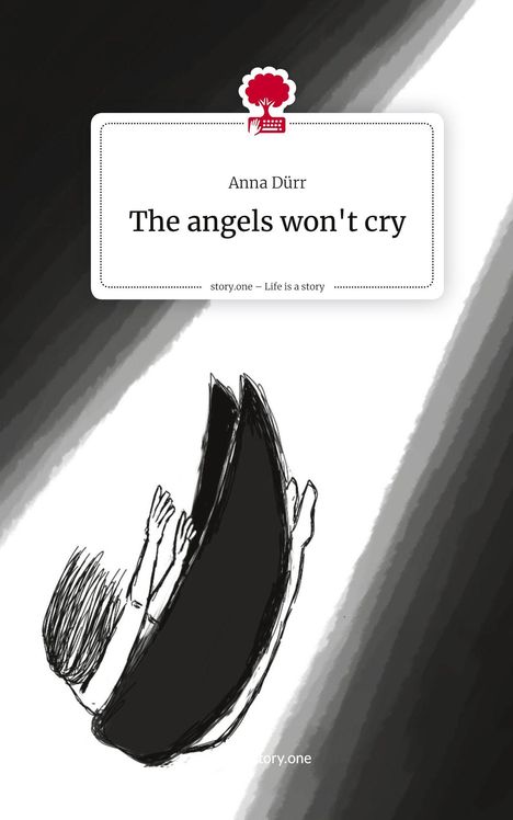 Anna Dürr: The angels won't cry. Life is a Story - story.one, Buch