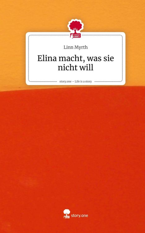 Linn Myrth: Elina macht, was sie nicht will. Life is a Story - story.one, Buch
