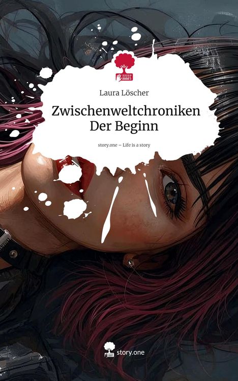 Laura Löscher: Zwischenweltchroniken Der Beginn. Life is a Story - story.one, Buch