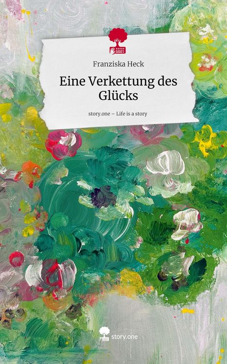 Franziska Heck: Eine Verkettung des Glücks. Life is a Story - story.one, Buch