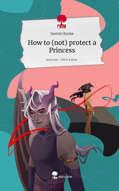 Jasmin Roske: How to (not) protect a Princess. Life is a Story - story.one, Buch