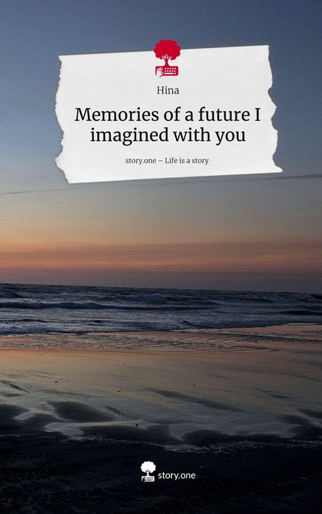 Hina: Memories of a future I imagined with you. Life is a Story - story.one, Buch