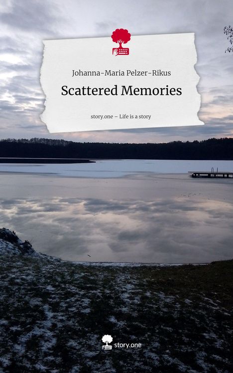 Johanna-Maria Pelzer-Rikus: Scattered Memories. Life is a Story - story.one, Buch