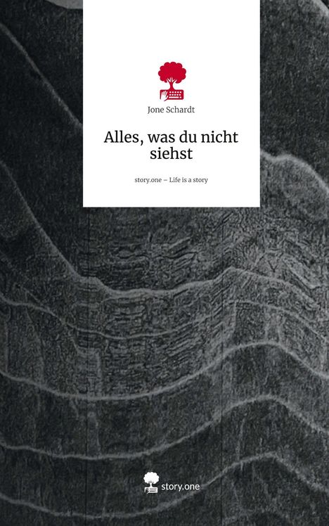 Jone Schardt: Alles, was du nicht siehst. Life is a Story - story.one, Buch