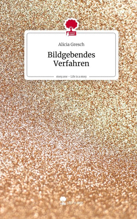 Alicia Gresch: Bildgebendes Verfahren. Life is a Story - story.one, Buch