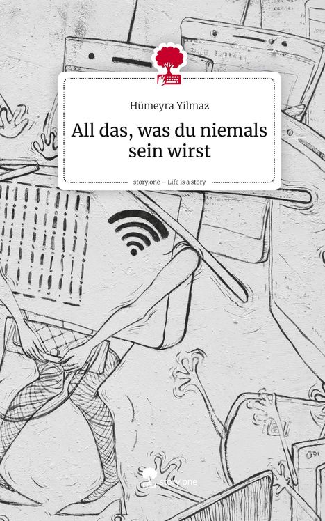 Hümeyra Yilmaz: All das, was du niemals sein wirst. Life is a Story - story.one, Buch