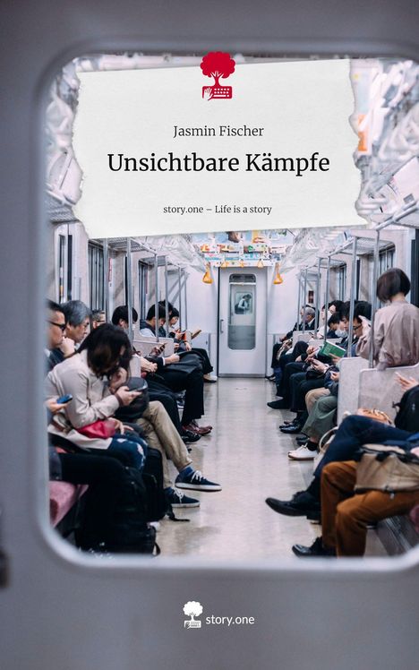 Jasmin Fischer: Unsichtbare Kämpfe. Life is a Story - story.one, Buch