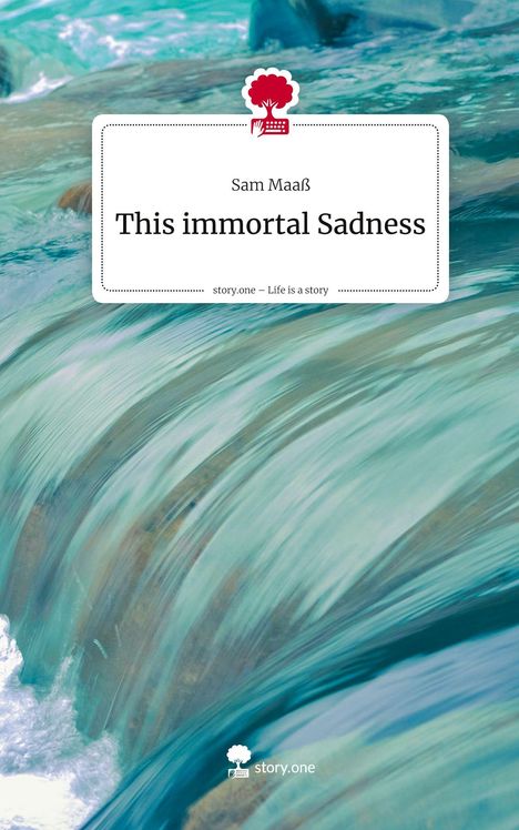 Sam Maaß: This immortal Sadness. Life is a Story - story.one, Buch