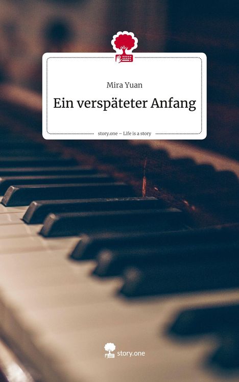 Mira Yuan: Ein verspäteter Anfang. Life is a Story - story.one, Buch