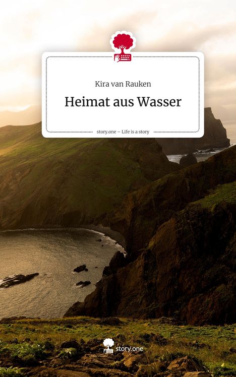 Kira van Rauken: Heimat aus Wasser. Life is a Story - story.one, Buch