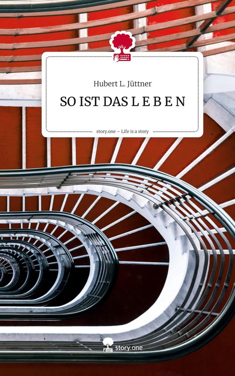 Hubert L. Jüttner: SO IST DAS L E B E N. Life is a Story - story.one, Buch