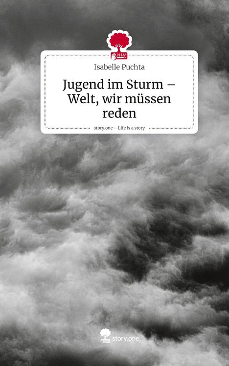 Isabelle Puchta: Jugend im Sturm - Welt, wir müssen reden. Life is a Story - story.one, Buch