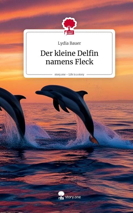 Lydia Bauer: Der kleine Delfin namens Fleck. Life is a Story - story.one, Buch