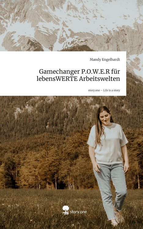 "Gamechanger P.O.W.E.R für lebensWERTE Arbeitswelten", Mandy Engelhardt, Frau geht durch Wiese vor Berglandschaft, story.one Logo.