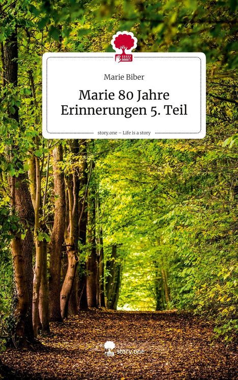 Buchtitel: "Marie 80 Jahre Erinnerungen 5. Teil" von Marie Biber. Ein Waldweg mit grünen Bäumen im Hintergrund.