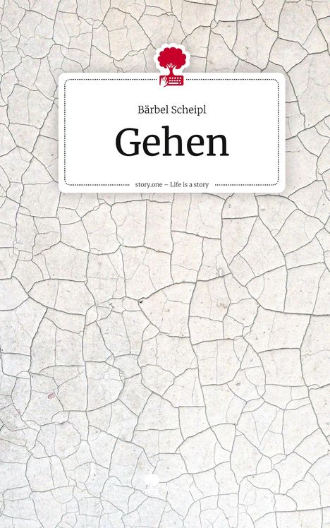 „Bärbel Scheipl: Gehen. story.one – Life is a story.” Auf rissigem, grauem Hintergrund mit rotem Baum-Logo.
