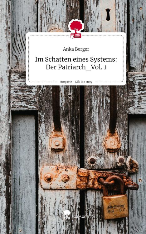 Buchtitel: "Im Schatten eines Systems: Der Patriarch Vol. 1" von Anka Berger, Logo: roter Baum mit Tastatur. Rustikale Tür mit Schloss.