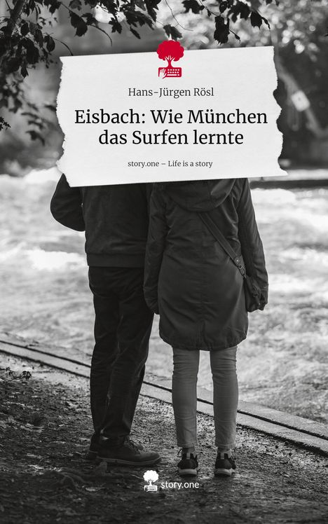 "Eisbach: Wie München das Surfen lernte" von Hans-Jürgen Rösl in Schwarzweiß. Zwei Menschen blicken auf einen Bach.